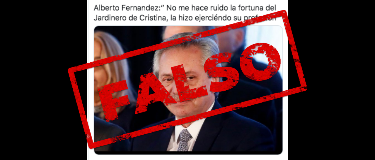 Es falso que Alberto Fernández dijo: “No me hace ruido la fortuna del jardinero de Cristina, la hizo ejerciendo su profesión”