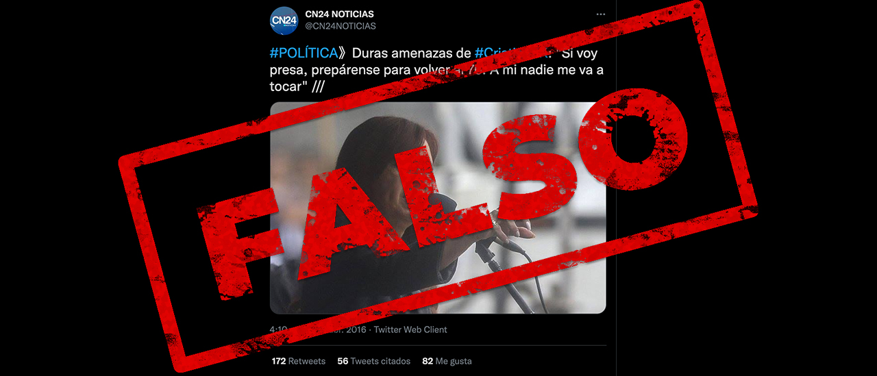No, CFK no dijo: “Si voy presa, prepárense para volver al 76”