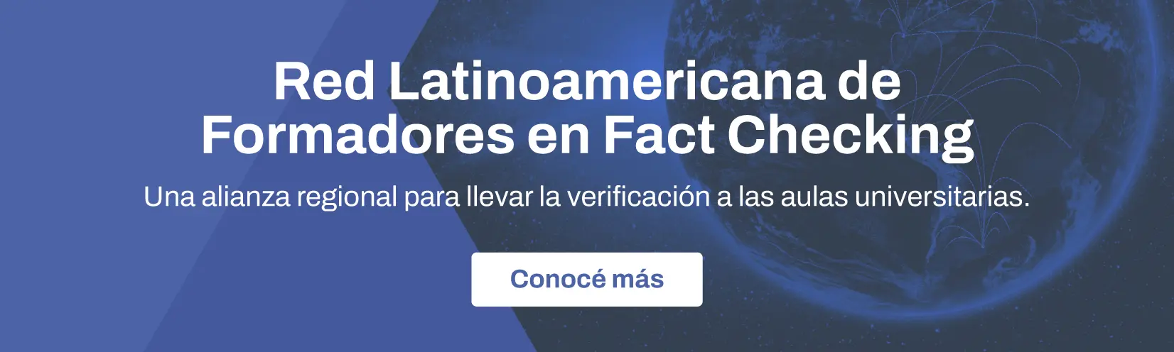 Conocé más sobre la Red Latinoamericana de Formadores en Fact Checking Conocé más sobre la Red Latinoamericana de Formadores en Fact Checking